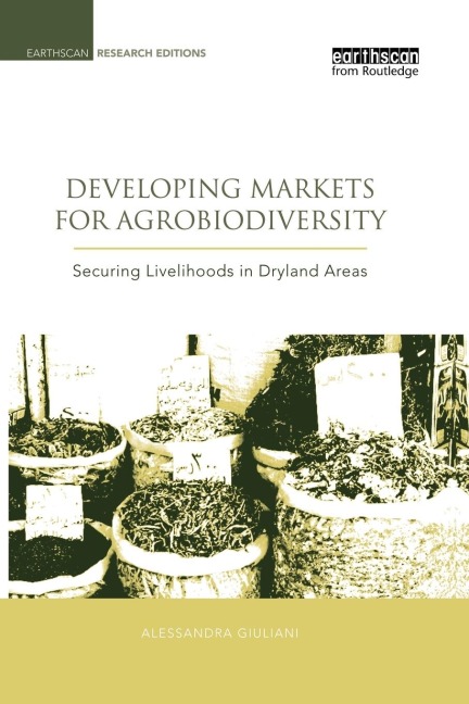 Developing Markets for Agrobiodiversity: Securing Livelihoods in Dryland Areas