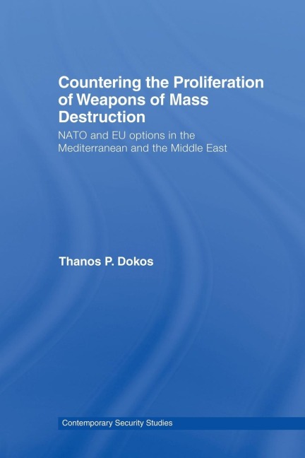 Countering the Proliferation of Weapons of Mass Destruction: NATO and EU Options in the Mediterranean and the Middle East