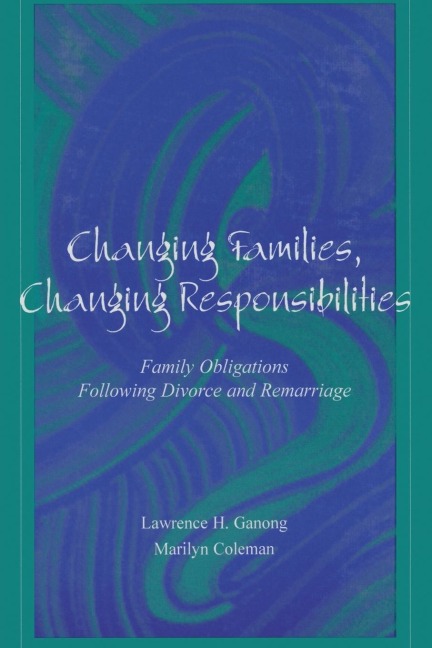 Changing Families, Changing Responsibilities: Family Obligations Following Divorce and Remarriage