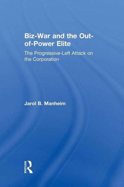 Biz-War and the Out-of-Power Elite: The Progressive-Left Attack on the Corporation