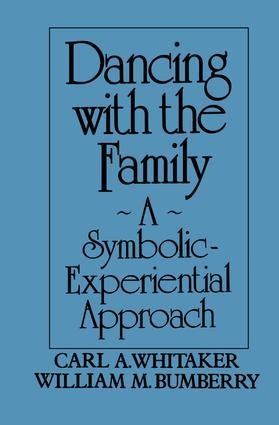 Dancing with the Family: A Symbolic-Experiential Approach: A Symbolic Experiential Approach
