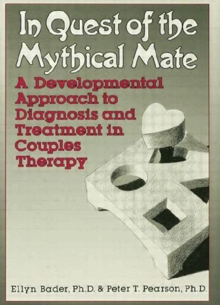 In Quest of the Mythical Mate: A Developmental Approach To Diagnosis And Treatment In Couples Therapy