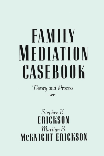 Family Mediation Casebook: Theory And Process