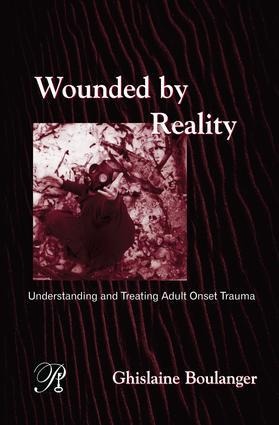Wounded by Reality: Understanding and Treating Adult Onset Trauma