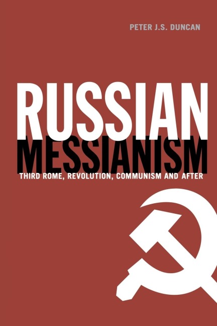 Russian Messianism: Third Rome, Revolution, Communism and After