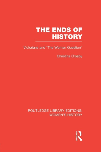 The Ends of History: Victorians and the Woman Question
