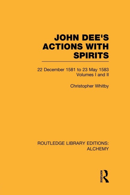John Dees Actions with Spirits (Volumes 1 and 2): 22 December 1581 to 23 May 1583