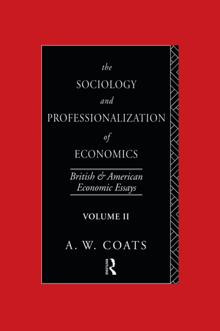 The Sociology and Professionalization of Economics: British and American Economic Essays, Volume II