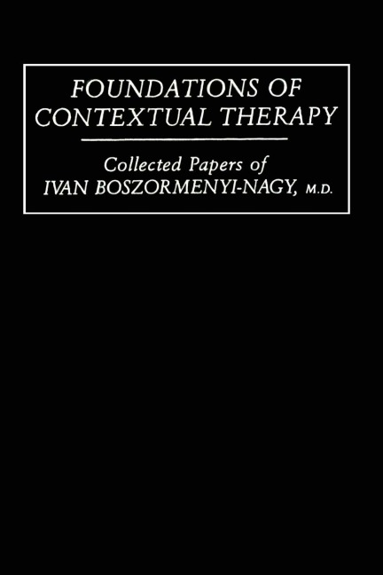 Foundations Of Contextual Therapy: ..Collected Papers Of Ivan: Collected Papers Boszormenyi-Nagy