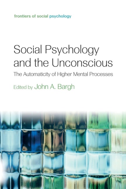 Social Psychology and the Unconscious: The Automaticity of Higher Mental Processes