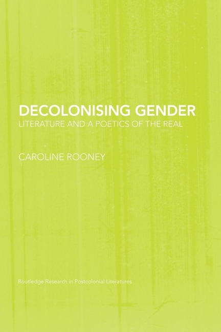 Decolonising Gender: Literature and a Poetics of the Real