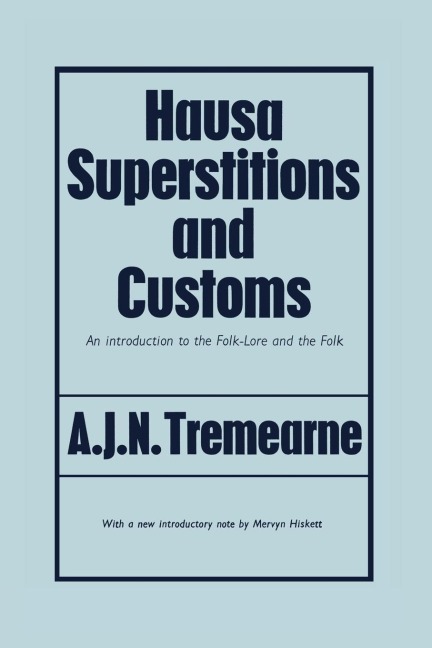 Hausa Superstitions and Customs: An Introduction to the Folk-Lore and the Folk