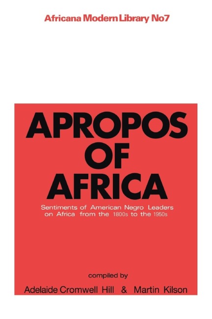 Apropos of Africa: Sentiments of Negro American Leaders on Africa from the 1800s to the 1950s