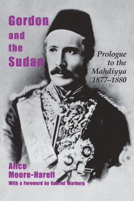 Gordon and the Sudan: Prologue to the Mahdiyya 1877-1880
