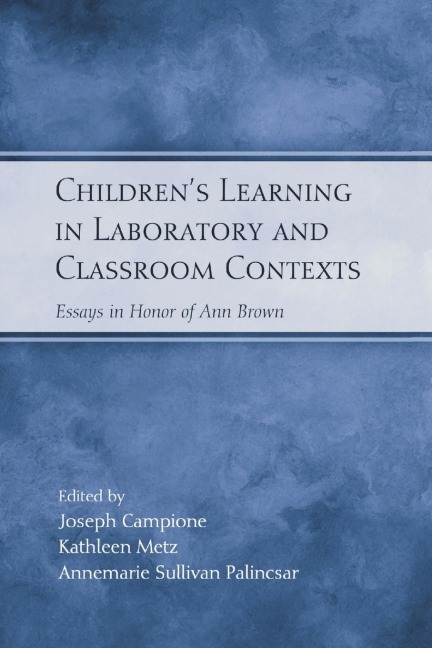 Childrens Learning in Laboratory and Classroom Contexts: Essays in Honor of Ann Brown