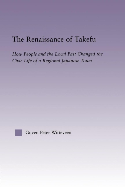 The Renaissance of Takefu: How People and the Local Past Changed the Civic Life of a Regional Japanese Town