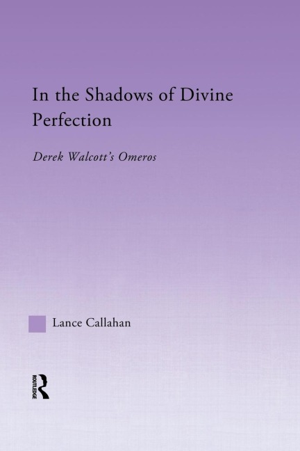 In the Shadows of Divine Perfection: Derek Walcotts Omeros
