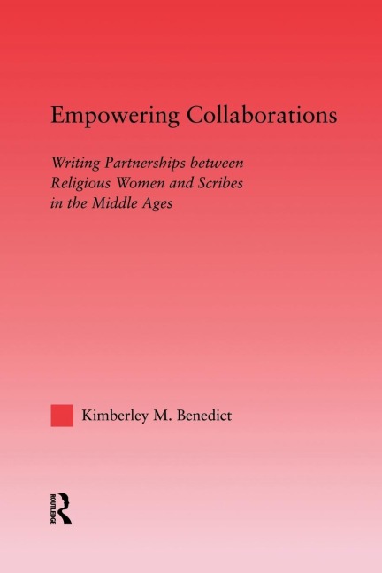 Empowering Collaborations: Writing Partnerships between Religious Women and Scribes in the Middle Ages