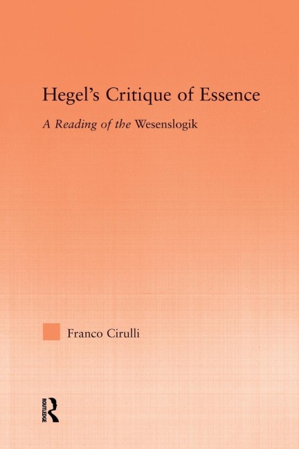 Hegels Critique of Essence: A Reading of the Wesenlogic