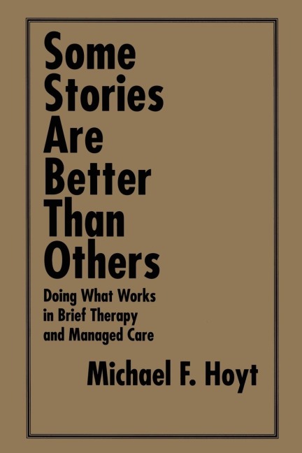 Some Stories are Better than Others: Doing What Works in Brief Therapy and Managed Care