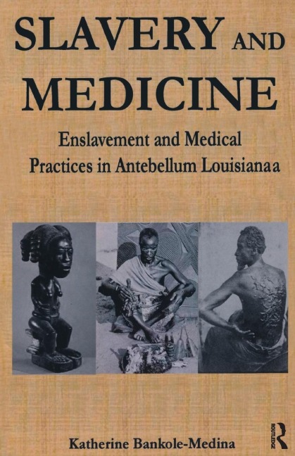 Slavery and Medicine: Enslavement and Medical Practices in Antebellum Louisiana
