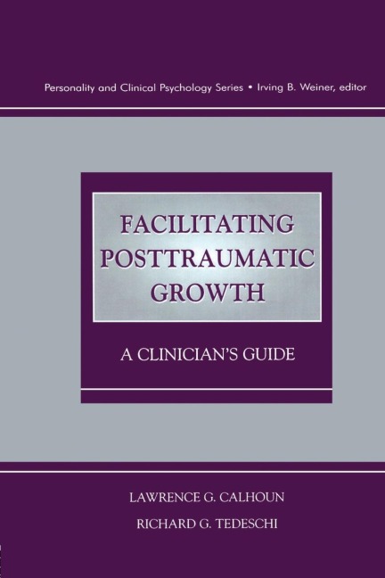 Facilitating Posttraumatic Growth: A Clinicians Guide
