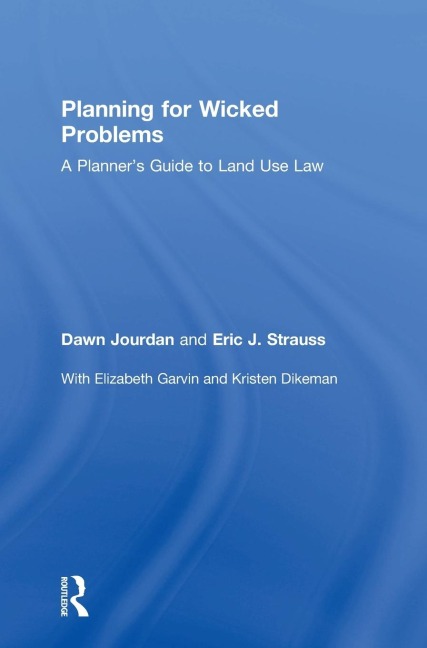 Planning for Wicked Problems: A Planners Guide to Land Use Law