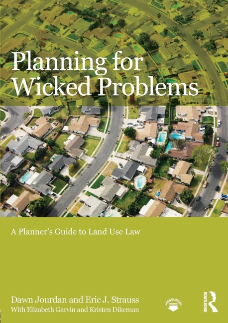 Planning for Wicked Problems: A Planners Guide to Land Use Law