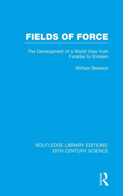 Fields of Force: The Development of a World View from Faraday to Einstein.