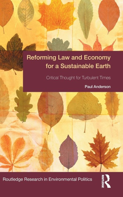 Reforming Law and Economy for a Sustainable Earth: Critical Thought for Turbulent Times