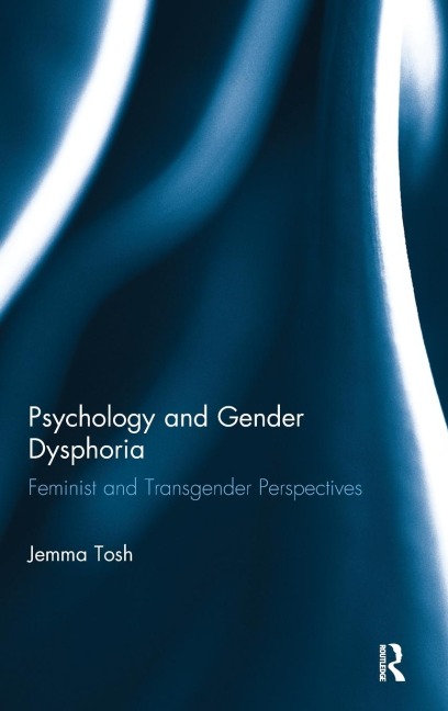 Psychology and Gender Dysphoria: Feminist and Transgender Perspectives