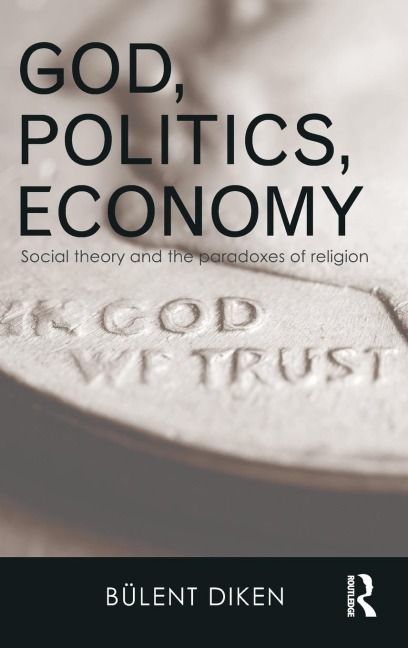 God, Politics, Economy: Social Theory and the Paradoxes of Religion