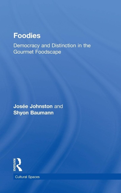 Foodies: Democracy and Distinction in the Gourmet Foodscape