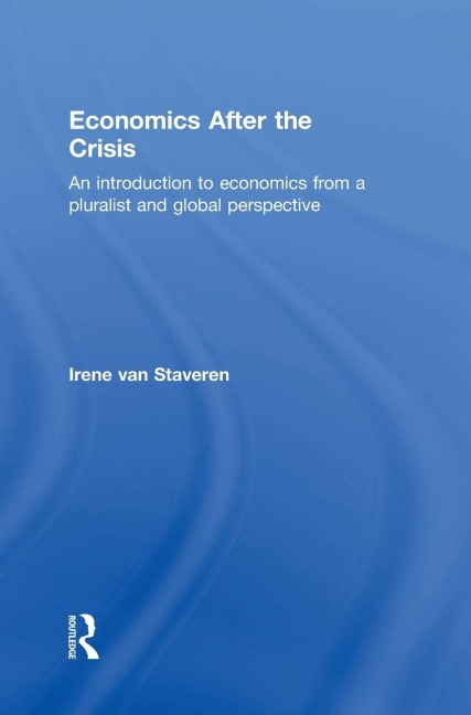 Economics After the Crisis: An Introduction to Economics from a Pluralist and Global Perspective