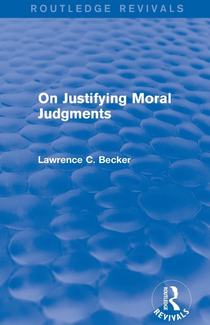 On Justifying Moral Judgements (Routledge Revivals)