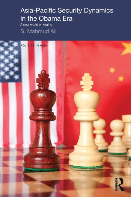 Asia-Pacific Security Dynamics in the Obama Era: A New World Emerging