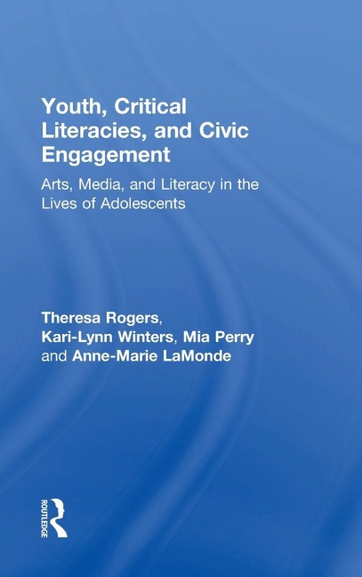 Youth, Critical Literacies, and Civic Engagement: Arts, Media, and Literacy in the Lives of Adolescents