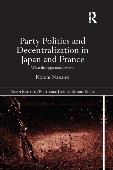 Party Politics and Decentralization in Japan and France: When the Opposition Governs