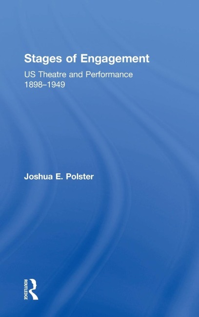 Stages of Engagement: U.S. Theatre and Performance 1898-1949