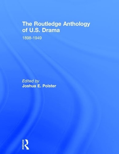 The Routledge Anthology of U.S. Drama, 1898-1949