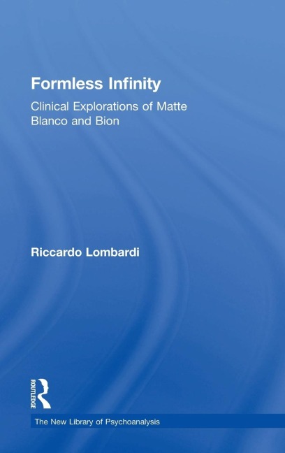 Formless Infinity: Clinical Explorations of Matte Blanco and Bion