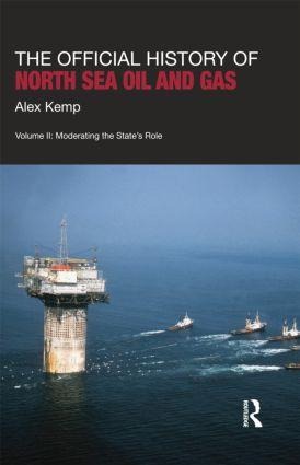 The Official History of North Sea Oil and Gas: Vol. II: Moderating the State's Role