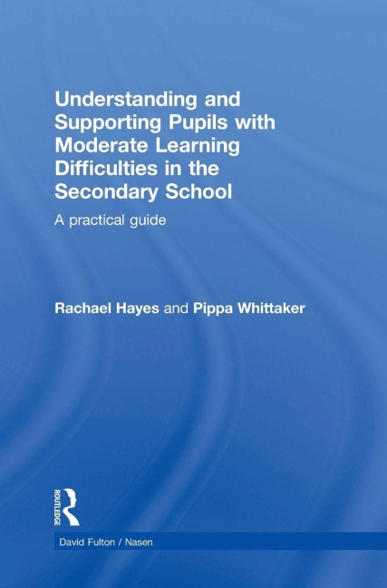 Understanding and Supporting Pupils with Moderate Learning Difficulties in the Secondary School: A practical guide