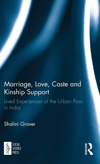 Marriage, Love, Caste and Kinship Support: Lived Experiences of the Urban Poor in India