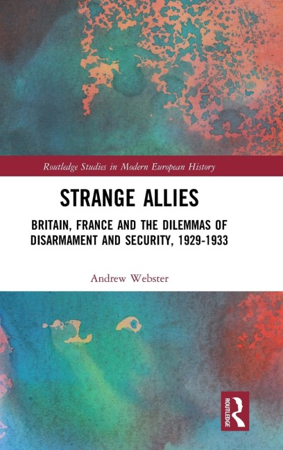 Strange Allies: Britain, France and the Dilemmas of Disarmament and Security, 1929-1933