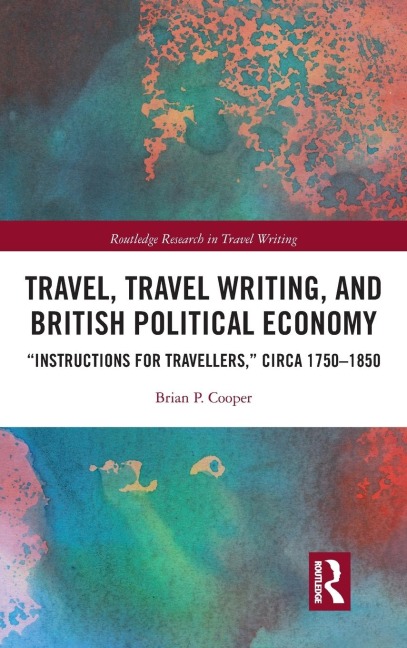 Travel, Travel Writing, and British Political Economy: Instructions for Travellers, circa 1750-1850
