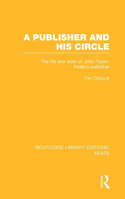 A Publisher and his Circle: The Life and Work of John Taylor, Keats Publisher