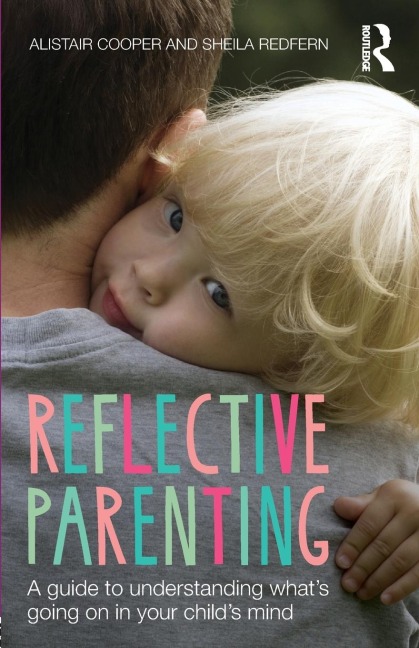Reflective Parenting: A Guide to Understanding Whats Going on in Your Childs Mind