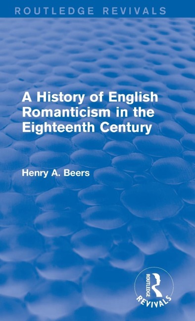 A History of English Romanticism in the Eighteenth Century (Routledge Revivals)