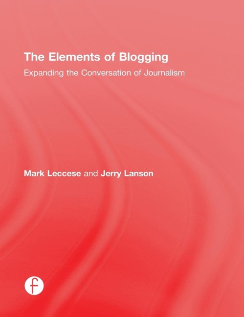 The Elements of Blogging: Expanding the Conversation of Journalism